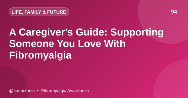 A Caregiver’s Guide: Supporting Someone You Love With Fibromyalgia