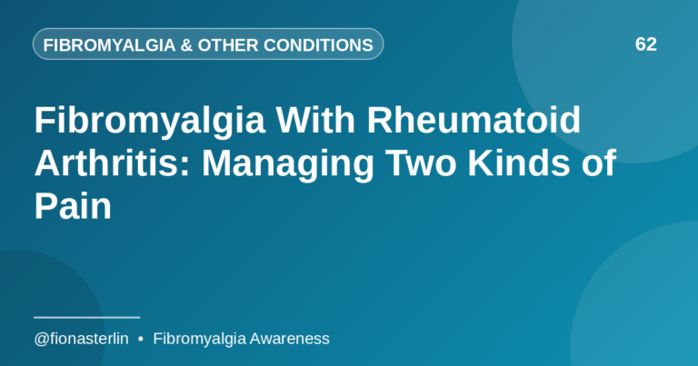 Fibromyalgia With Rheumatoid Arthritis: Managing Two Kinds of Pain